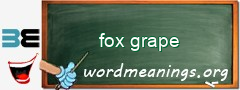 WordMeaning blackboard for fox grape